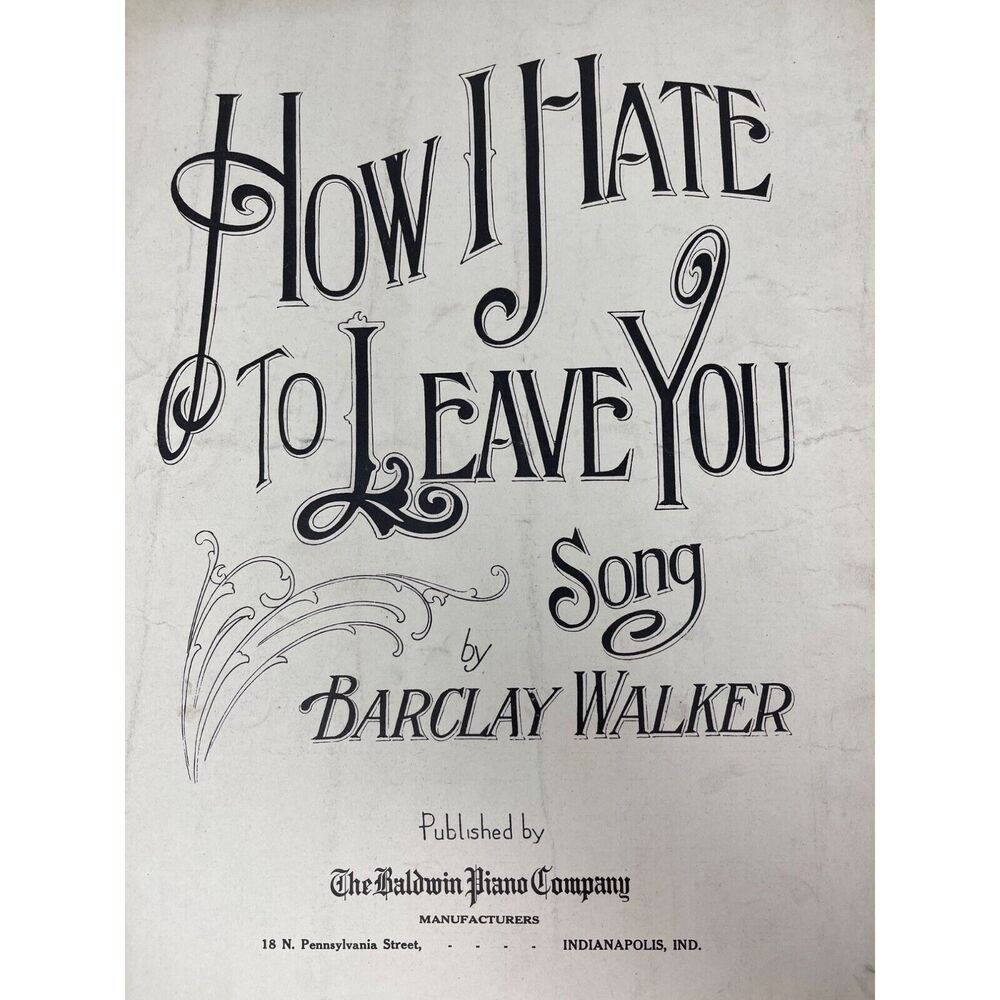 1911 How I Hate To Leave You Sheet Music‎ Walker Baldwin Piano Indianapolis